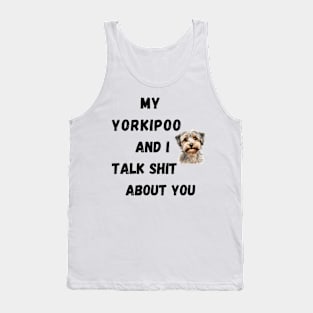 My Yorkipoo and I Talk $hit Tank Top